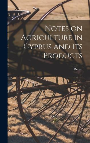 Notes on Agriculture in Cyprus and its Products