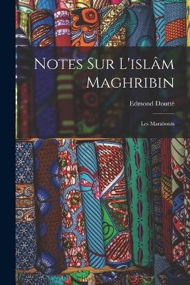 Notes Sur L'islâm Maghribin