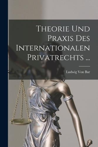 Theorie Und Praxis Des Internationalen Privatrechts ...