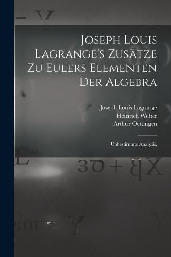 Joseph Louis Lagrange's Zusätze zu Eulers Elementen der Algebra
