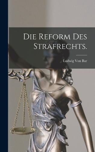 Die Reform des Strafrechts.