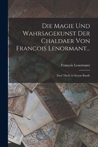 Die Magie Und Wahrsagekunst Der Chaldaer Von Francois Lenormant...