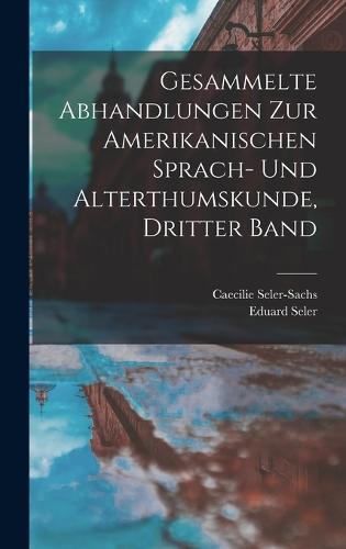 Gesammelte Abhandlungen zur Amerikanischen Sprach- und Alterthumskunde, Dritter Band