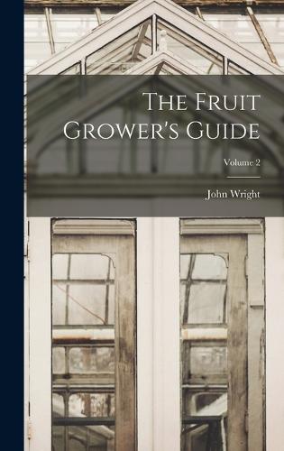 The Fruit Grower's Guide; Volume 2
