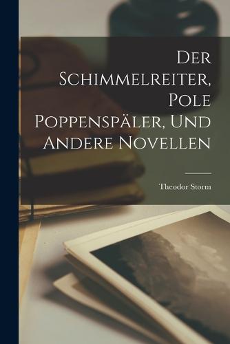 Der Schimmelreiter, Pole Poppenspäler, und Andere Novellen