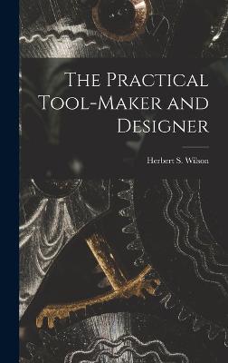 The Practical Tool-Maker and Designer