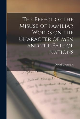 The Effect of the Misuse of Familiar Words on the Character of Men and the Fate of Nations