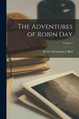The Adventures of Robin Day; Volume I