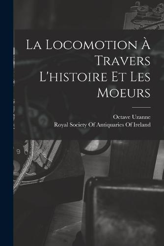 La Locomotion À Travers L'histoire Et Les Moeurs