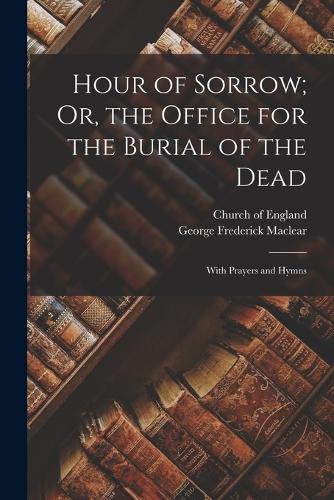 Hour of Sorrow; Or, the Office for the Burial of the Dead
