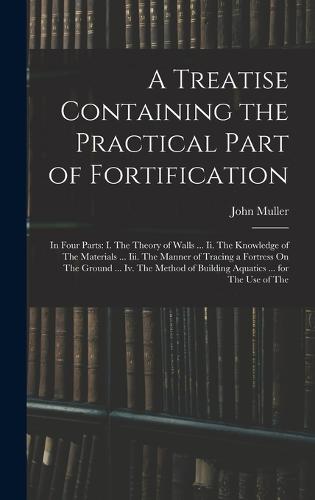 A Treatise Containing the Practical Part of Fortification