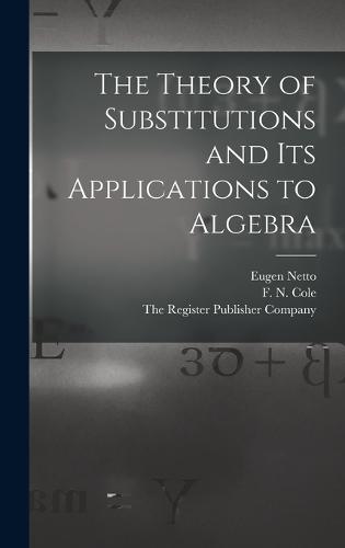 The Theory of Substitutions and its Applications to Algebra