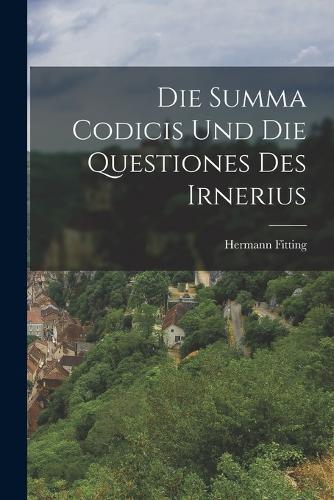 Die Summa Codicis und die Questiones des Irnerius