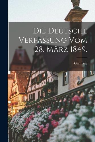 Die deutsche Verfassung vom 28. März 1849.