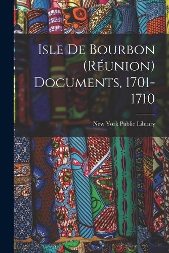 Isle De Bourbon (Réunion) Documents, 1701-1710