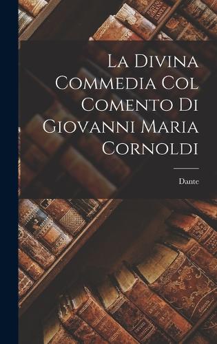 La Divina Commedia Col Comento Di Giovanni Maria Cornoldi