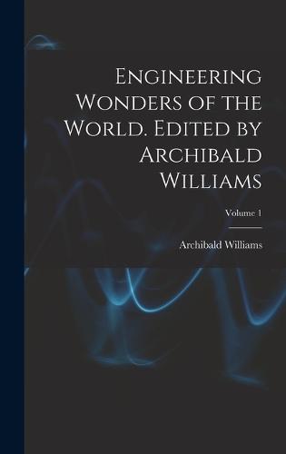 Engineering Wonders of the World. Edited by Archibald Williams; Volume 1