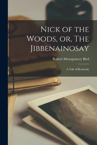 Nick of the Woods, or, The Jibbenainosay