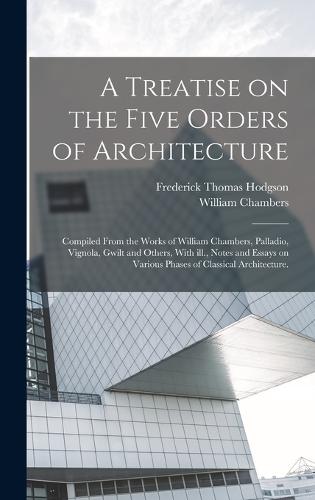 A Treatise on the Five Orders of Architecture
