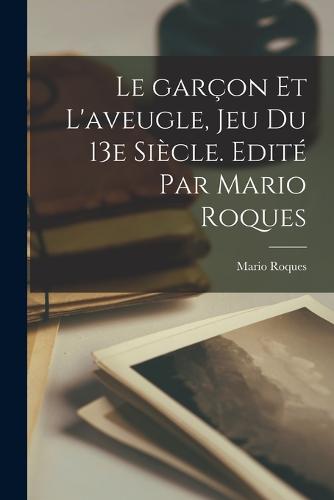 Le garçon et l'aveugle, jeu du 13e siècle. Edité par Mario Roques