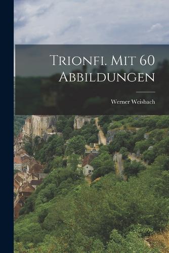 Trionfi. Mit 60 Abbildungen