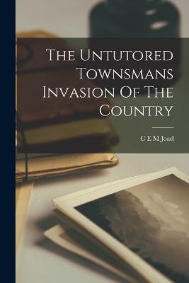 The Untutored Townsmans Invasion Of The Country