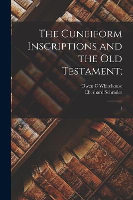 The Cuneiform Inscriptions and the Old Testament;