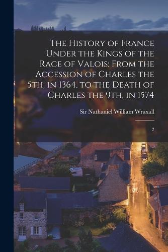 The History of France Under the Kings of the Race of Valois