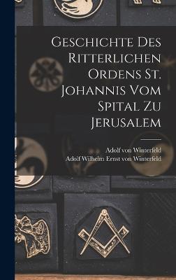 Geschichte des Ritterlichen Ordens St. Johannis vom Spital zu Jerusalem