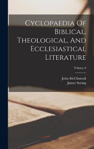 Cyclopaedia Of Biblical, Theological, And Ecclesiastical Literature; Volume 6