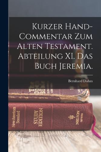 Kurzer Hand-Commentar zum alten Testament. Abteilung XI. Das Buch Jeremia.