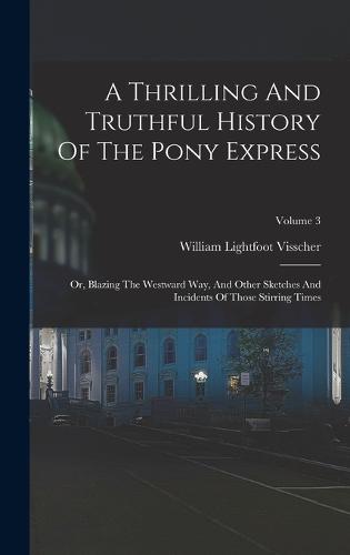 A Thrilling And Truthful History Of The Pony Express