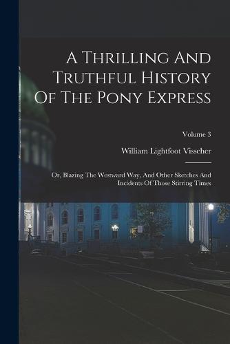 A Thrilling And Truthful History Of The Pony Express
