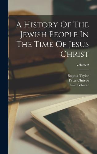 A History Of The Jewish People In The Time Of Jesus Christ; Volume 2