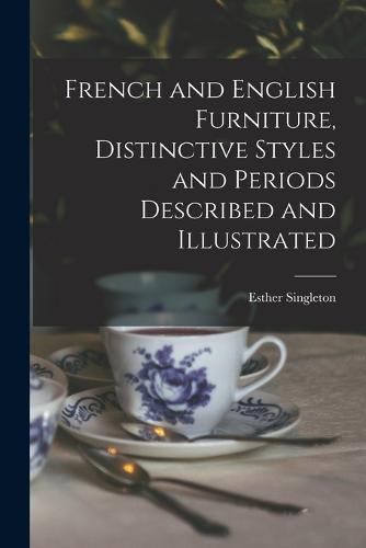 French and English Furniture, Distinctive Styles and Periods Described and Illustrated