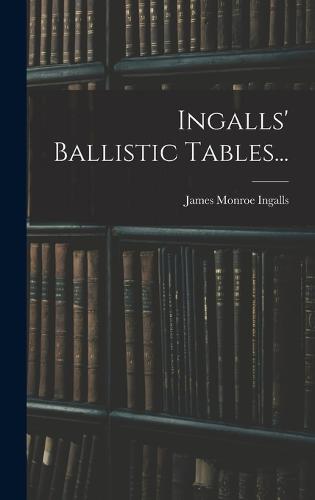 Ingalls' Ballistic Tables...