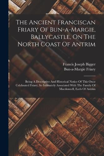 The Ancient Franciscan Friary Of Bun-a-margie, Ballycastle, On The North Coast Of Antrim