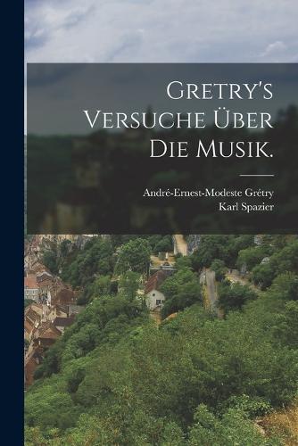 Gretry's Versuche über die Musik.