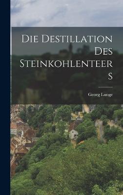 Die Destillation des Steinkohlenteers