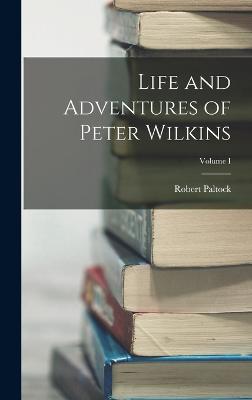 Life and Adventures of Peter Wilkins; Volume I