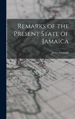 Remarks of the Present State of Jamaica