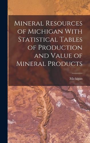 Mineral Resources of Michigan With Statistical Tables of Production and Value of Mineral Products