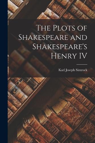 The Plots of Shakespeare and Shakespeare's Henry IV