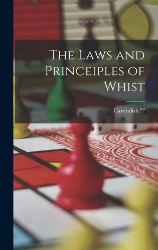 The Laws and Princeiples of Whist