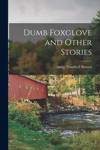 Dumb Foxglove and Other Stories