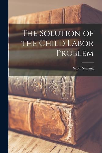 The Solution of the Child Labor Problem