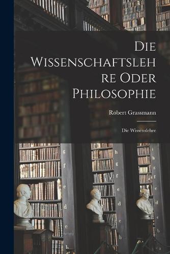 Die Wissenschaftslehre Oder Philosophie