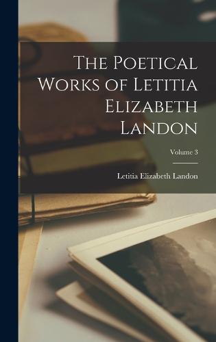 The Poetical Works of Letitia Elizabeth Landon; Volume 3
