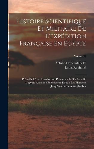 Histoire Scientifique Et Militaire De L'expédition Française En Égypte