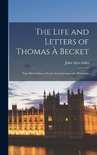 The Life and Letters of Thomas À Becket